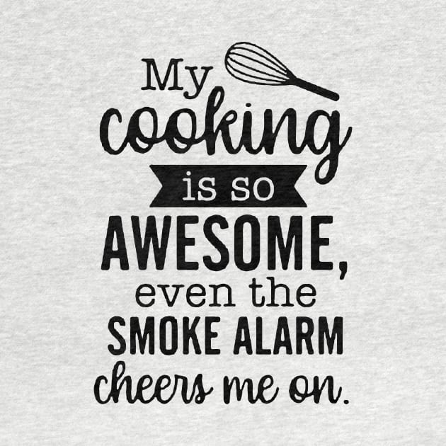 My Cooking Is So Awesome Even The Smoke Alarm Cheers Me On by AbundanceSeed